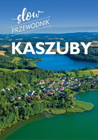 Kaszuby. Slow przewodnik - Monika Gajewska-Okonek - ebook