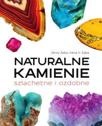 Naturalne kamienie szlachetne i ozdobne - Irena V. Żaba - ebook