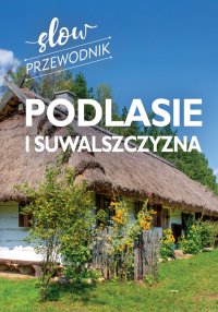 Podlasie i Suwalszczyzna. Slow przewodnik - Peter Zralek - ebook