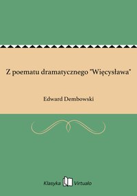 Z poematu dramatycznego "Więcysława" - Edward Dembowski - ebook