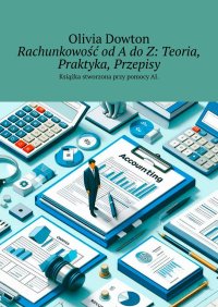Rachunkowość od A do Z: Teoria, Praktyka, Przepisy - Olivia Dowton - ebook