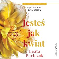 Jesteś jak kwiat - Beata Bartczak - audiobook