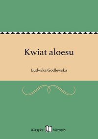 Kwiat aloesu - Ludwika Godlewska - ebook