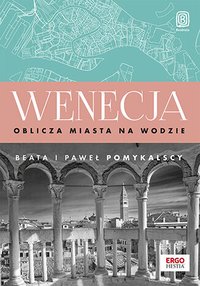 Wenecja. Oblicza miasta na wodzie - Beata i Paweł Pomykalscy - ebook