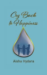 Cry Back to Happiness - Aisha Hydara - ebook