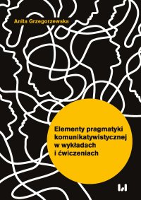 Elementy pragmatyki komunikatywistycznej w wykładach i ćwiczeniach - Anita Grzegorzewska - ebook
