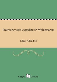 Prawdziwy opis wypadku z P. Waldemarem - Edgar Allan Poe - ebook