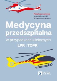 Medycyna przedszpitalna w przypadkach klinicznych. LPR i TOPR - Marcin Kowalski - ebook