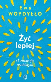 Żyć lepiej - Ewa Woydyłło - ebook