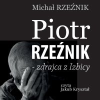 Piotr Rzeźnik - zdrajca z Izbicy - Michał Rzeźnik - audiobook