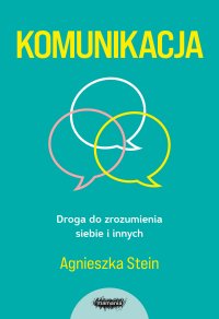 Komunikacja. Droga do zrozumienia siebie i innych - Agnieszka Stein - ebook