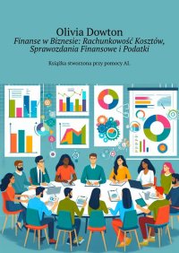 Finanse w Biznesie: Rachunkowość Kosztów, Sprawozdania Finansowe i Podatki - Olivia Dowton - ebook