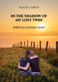 In the Shadow of My Lost Twin - Ágota Sipos - ebook