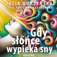 Gdy słońce wypieka sny - Julia Durzyńska - audiobook