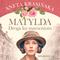 Matylda. Droga ku marzeniom - Aneta Krasińska - audiobook