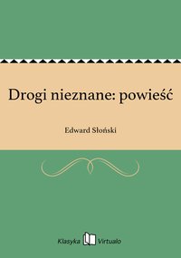 Drogi nieznane: powieść - Edward Słoński - ebook
