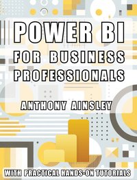 Power BI for Business Professionals - Anthony Ainsley - ebook