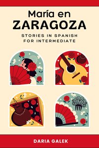 María en Zaragoza: Stories in Spanish for Intermediate - Daria Galek - ebook