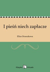 I pieśń niech zapłacze - Eliza Orzeszkowa - ebook