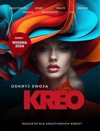 KREO - Magazyn dla Kreatywnych Kobiet - nr 1 WIOSNA 2024: Odkryj swoją KREO - Kamila Kroczak & Maria Kroczak - ebook