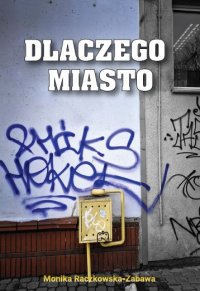 Dlaczego Miasto - Monika Raczkowska-Zabawa - ebook