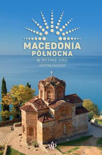 Macedonia Północna. W rytmie oro - Justyna Mleczak - ebook