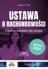 Ustawa o rachunkowości z komentarzem do zmian - Gyöngyvér Takáts - ebook