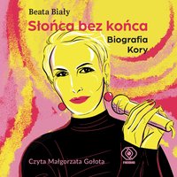 Słońca bez końca. Biografia Kory - Beata Biały - audiobook