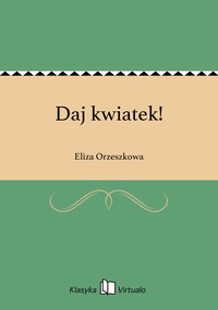 Daj kwiatek! - Eliza Orzeszkowa - ebook