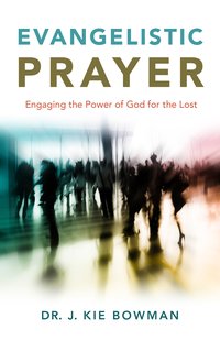 Evangelistic Prayer - J. Kie Bowman - ebook
