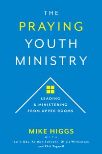 The Praying Youth Ministry - Mike Higgs - ebook