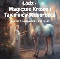 Łódź: Magiczne Krosno i Tajemnica Jednorożca - Dariusz Janowicz i Pepin102 - ebook