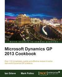 Microsoft Dynamics GP 2013 Cookbook - Ian Grieve - ebook