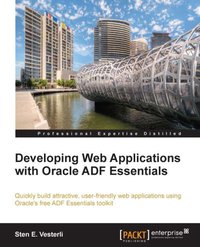 Developing Web Applications with Oracle ADF Essentials - Sten E. Vesterli - ebook