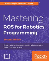 Mastering ROS for Robotics Programming. - Lentin Joseph - ebook