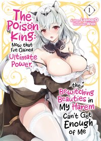 The Poison King: Now that I've Gained Ultimate Power, the Bewitching Beauties in My Harem Can't Get Enough of Me Volume 1 - LeonarD - ebook