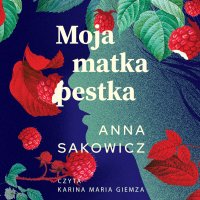 Moja matka pestka - Anna Sakowicz - audiobook