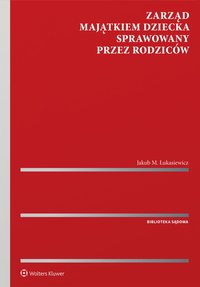 Zarząd majątkiem dziecka  sprawowany przez rodziców - Jakub Łukasiewicz - ebook