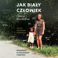 Jak biały człowiek. Opowieść o Polakach i innych - Oliwa Bosomtwe - audiobook