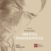 Oblicza Iwaszkiewicza - Robert Papieski - audiobook
