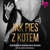 Jak pies z kotem - Agnieszka Kowalska-Bojar - audiobook