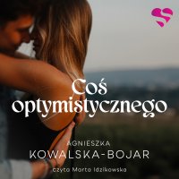 Coś optymistycznego - Agnieszka Kowalska-Bojar - audiobook