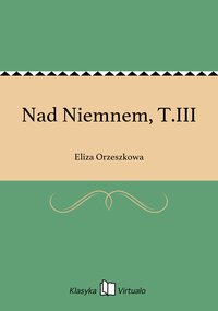 Nad Niemnem, T.III - Eliza Orzeszkowa - ebook