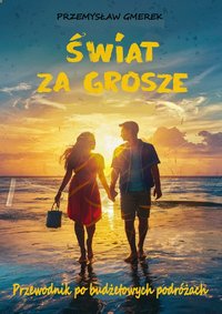 Świat za grosze. Przewodnik po budżetowych podróżach - Przemysław Gmerek - ebook