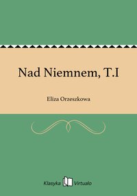 Nad Niemnem, T.I - Eliza Orzeszkowa - ebook