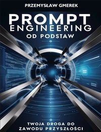 Prompt engineering od podstaw: Twoja droga do zawodu przyszłości - Przemysław Gmerek - ebook