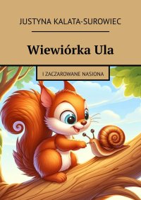 Wiewiórka Ula - Justyna Kalata-Surowiec - ebook
