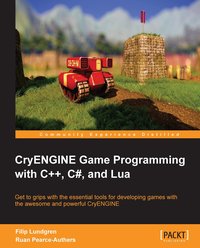 CryENGINE Game Programming with C++, C#, and Lua - Filip Lundgren - ebook