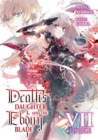 Death's Daughter and the Ebony Blade: Volume 7 Finale - Maito Ayamine - ebook