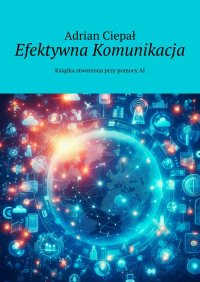 Efektywna Komunikacja - Adrian Ciepał - ebook
